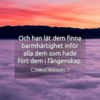 Picture 05 - Psaltaren 106:46 SV1917 - Och han lät dem finna barmhärtighet inför alla - Bible Verse Picture