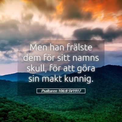 Picture 05 - Psaltaren 106:8 SV1917 - Men han frälste dem för sitt namns skull, för - Bible Verse Picture