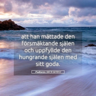 Picture 05 - Psaltaren 107:9 SV1917 - att han mättade den försmäktande själen och - Bible Verse Picture