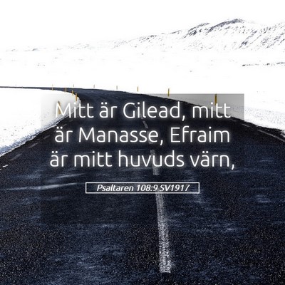 Picture 05 - Psaltaren 108:9 SV1917 - Mitt är Gilead, mitt är Manasse, Efraim är - Bible Verse Picture