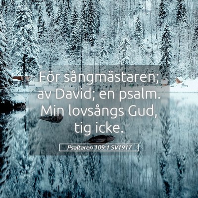 Picture 05 - Psaltaren 109:1 SV1917 - För sångmästaren; av David; en psalm. Min - Bible Verse Picture