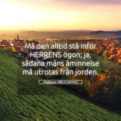 Picture 05 - Psaltaren 109:15 SV1917 - Må den alltid stå inför HERRENS ögon; ja, - Bible Verse Picture