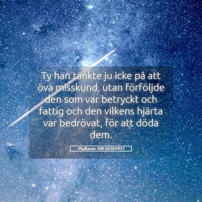 Picture 05 - Psaltaren 109:16 SV1917 - Ty han tänkte ju icke på att öva misskund, - Bible Verse Picture