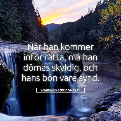 Picture 05 - Psaltaren 109:7 SV1917 - När han kommer inför rätta, må han dömas - Bible Verse Picture