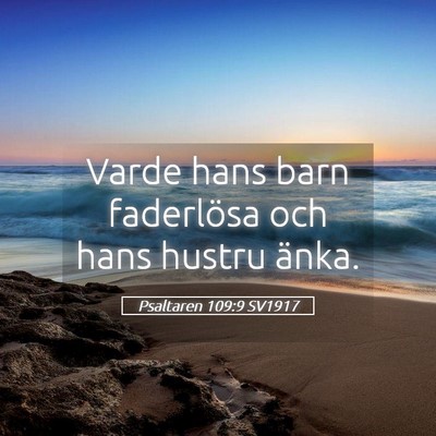 Picture 05 - Psaltaren 109:9 SV1917 - Varde hans barn faderlösa och hans hustru - Bible Verse Picture