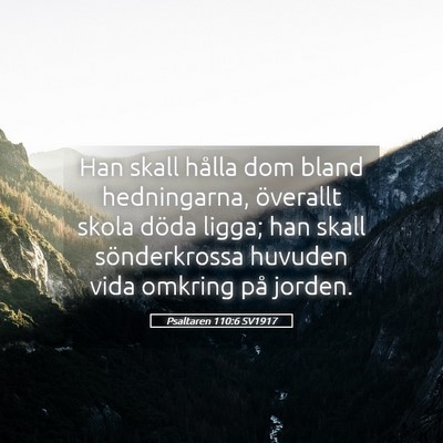 Picture 05 - Psaltaren 110:6 SV1917 - Han skall hålla dom bland hedningarna, överallt - Bible Verse Picture