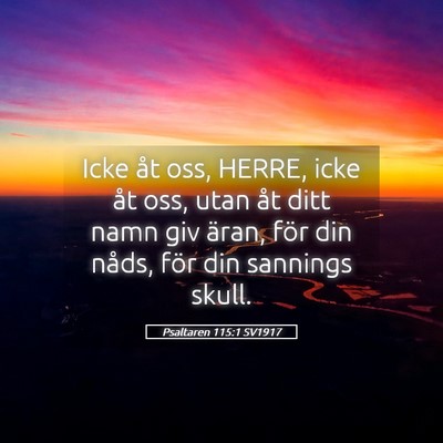 Picture 05 - Psaltaren 115:1 SV1917 - Icke åt oss, HERRE, icke åt oss, utan åt ditt - Bible Verse Picture