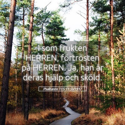 Picture 05 - Psaltaren 115:11 SV1917 - I som frukten HERREN, förtrösten på HERREN. - Bible Verse Picture