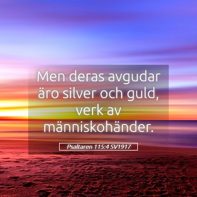 Picture 05 - Psaltaren 115:4 SV1917 - Men deras avgudar äro silver och guld, verk av - Bible Verse Picture