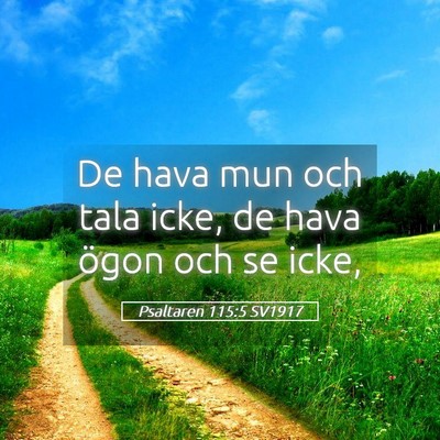 Picture 05 - Psaltaren 115:5 SV1917 - De hava mun och tala icke, de hava ögon och se - Bible Verse Picture