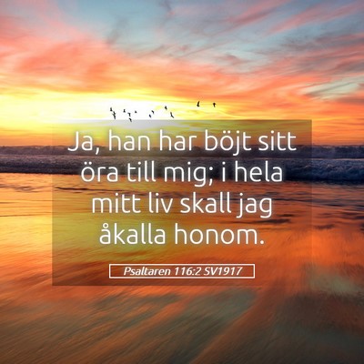Picture 05 - Psaltaren 116:2 SV1917 - Ja, han har böjt sitt öra till mig; i hela mitt - Bible Verse Picture