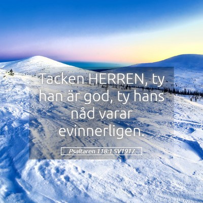 Picture 05 - Psaltaren 118:1 SV1917 - Tacken HERREN, ty han är god, ty hans nåd varar - Bible Verse Picture