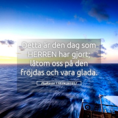 Picture 05 - Psaltaren 118:24 SV1917 - Detta är den dag som HERREN har gjort; låtom - Bible Verse Picture