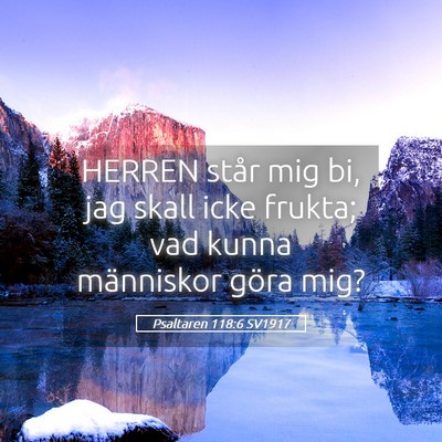 Picture 05 - Psaltaren 118:6 SV1917 - HERREN står mig bi, jag skall icke frukta; vad - Bible Verse Picture