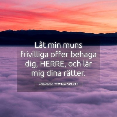 Picture 05 - Psaltaren 119:108 SV1917 - Låt min muns frivilliga offer behaga dig, HERRE, - Bible Verse Picture