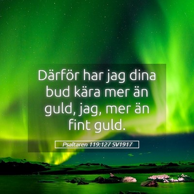 Picture 05 - Psaltaren 119:127 SV1917 - Därför har jag dina bud kära mer än guld, - Bible Verse Picture
