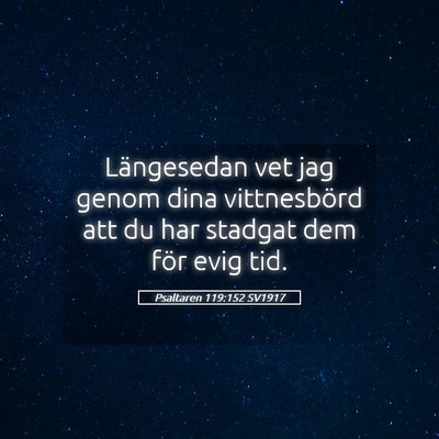 Picture 05 - Psaltaren 119:152 SV1917 - Längesedan vet jag genom dina vittnesbörd att - Bible Verse Picture