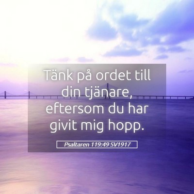 Picture 05 - Psaltaren 119:49 SV1917 - Tänk på ordet till din tjänare, eftersom du - Bible Verse Picture