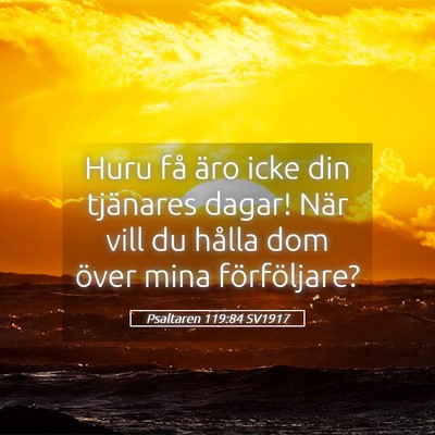 Picture 05 - Psaltaren 119:84 SV1917 - Huru få äro icke din tjänares dagar! När vill - Bible Verse Picture