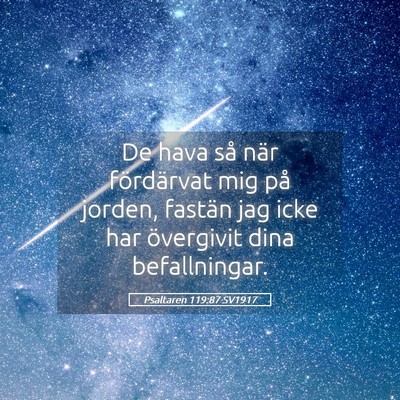 Picture 05 - Psaltaren 119:87 SV1917 - De hava så när fördärvat mig på jorden, - Bible Verse Picture