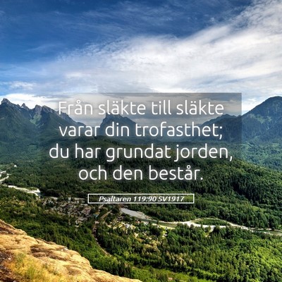 Picture 05 - Psaltaren 119:90 SV1917 - Från släkte till släkte varar din trofasthet; - Bible Verse Picture
