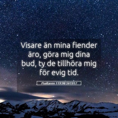 Picture 05 - Psaltaren 119:98 SV1917 - Visare än mina fiender äro, göra mig dina bud, - Bible Verse Picture
