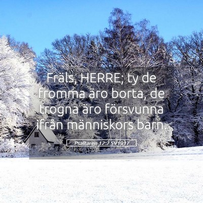 Picture 05 - Psaltaren 12:2 SV1917 - Fräls, HERRE; ty de fromma äro borta, de trogna - Bible Verse Picture
