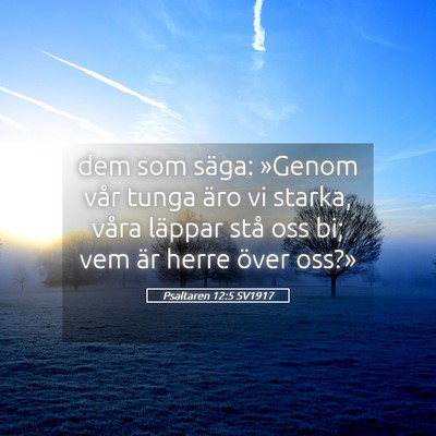 Picture 05 - Psaltaren 12:5 SV1917 - dem som säga: »Genom vår tunga äro vi starka, - Bible Verse Picture