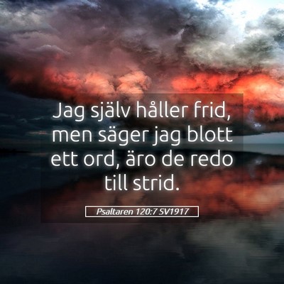 Picture 05 - Psaltaren 120:7 SV1917 - Jag själv håller frid, men säger jag blott ett - Bible Verse Picture