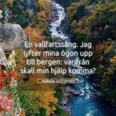 Picture 05 - Psaltaren 121:1 SV1917 - En vallfartssång. Jag lyfter mina ögon upp till - Bible Verse Picture