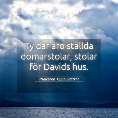 Picture 05 - Psaltaren 122:5 SV1917 - Ty där äro ställda domarstolar, stolar för - Bible Verse Picture