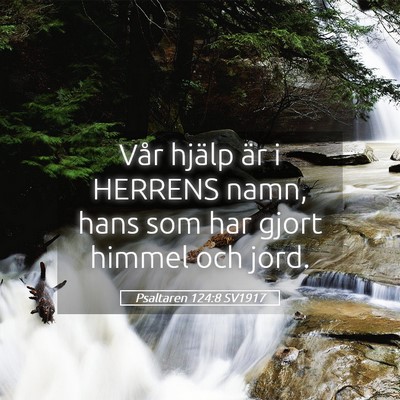 Picture 05 - Psaltaren 124:8 SV1917 - Vår hjälp är i HERRENS namn, hans som har - Bible Verse Picture