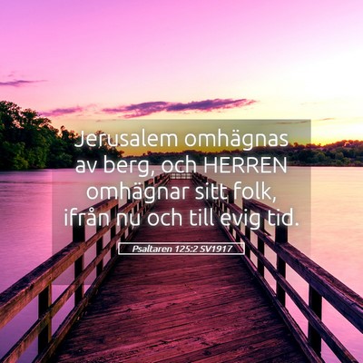 Picture 05 - Psaltaren 125:2 SV1917 - Jerusalem omhägnas av berg, och HERREN omhägnar - Bible Verse Picture
