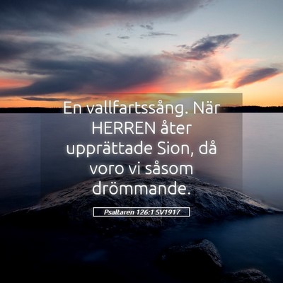 Picture 05 - Psaltaren 126:1 SV1917 - En vallfartssång. När HERREN åter upprättade - Bible Verse Picture