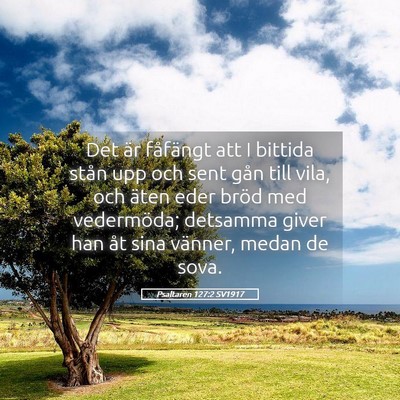 Picture 05 - Psaltaren 127:2 SV1917 - Det är fåfängt att I bittida stån upp och - Bible Verse Picture