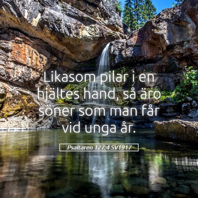 Picture 05 - Psaltaren 127:4 SV1917 - Likasom pilar i en hjältes hand, så äro söner - Bible Verse Picture