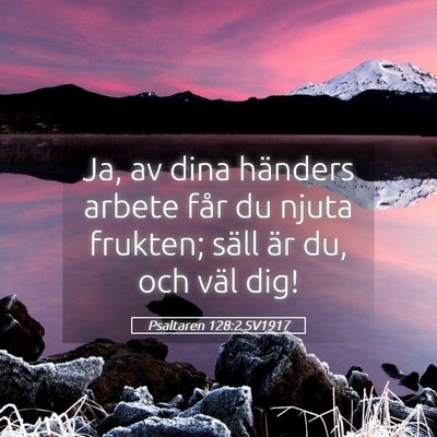 Picture 05 - Psaltaren 128:2 SV1917 - Ja, av dina händers arbete får du njuta - Bible Verse Picture