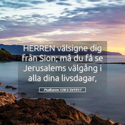 Picture 05 - Psaltaren 128:5 SV1917 - HERREN välsigne dig från Sion; må du få se - Bible Verse Picture