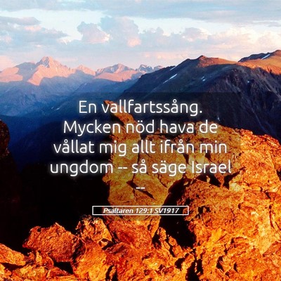 Picture 05 - Psaltaren 129:1 SV1917 - En vallfartssång. Mycken nöd hava de vållat - Bible Verse Picture
