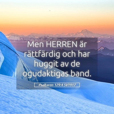 Picture 05 - Psaltaren 129:4 SV1917 - Men HERREN är rättfärdig och har huggit av de - Bible Verse Picture