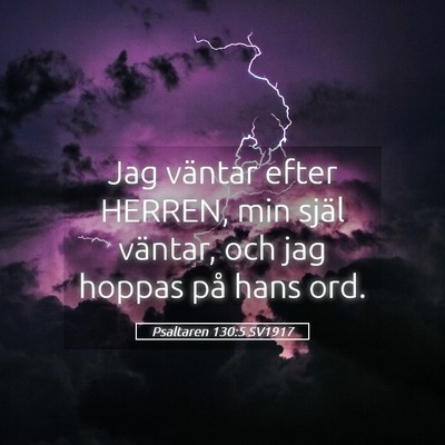 Picture 05 - Psaltaren 130:5 SV1917 - Jag väntar efter HERREN, min själ väntar, och - Bible Verse Picture