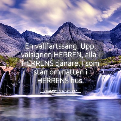 Picture 05 - Psaltaren 134:1 SV1917 - En vallfartssång. Upp, välsignen HERREN, alla I - Bible Verse Picture