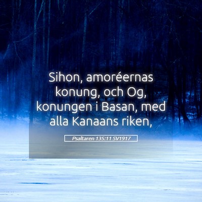 Picture 05 - Psaltaren 135:11 SV1917 - Sihon, amoréernas konung, och Og, konungen i - Bible Verse Picture