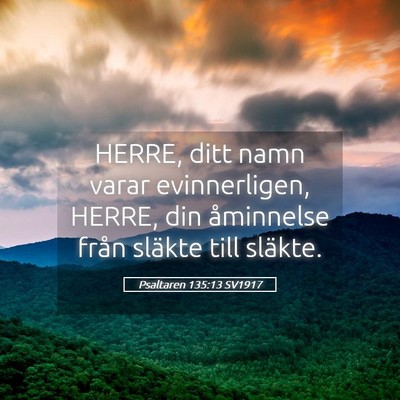 Picture 05 - Psaltaren 135:13 SV1917 - HERRE, ditt namn varar evinnerligen, HERRE, din - Bible Verse Picture