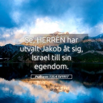 Picture 05 - Psaltaren 135:4 SV1917 - Se, HERREN har utvalt Jakob åt sig, Israel till - Bible Verse Picture