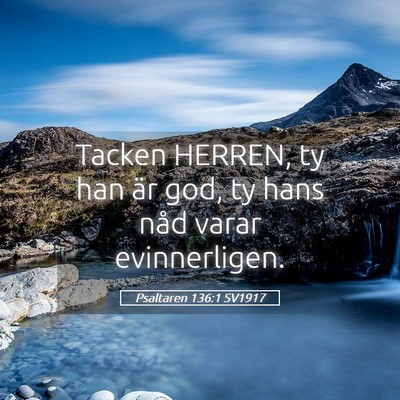 Picture 05 - Psaltaren 136:1 SV1917 - Tacken HERREN, ty han är god, ty hans nåd varar - Bible Verse Picture