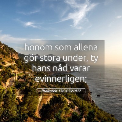 Picture 05 - Psaltaren 136:4 SV1917 - honom som allena gör stora under, ty hans nåd - Bible Verse Picture