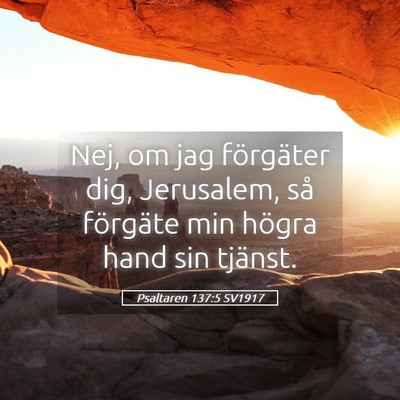 Picture 05 - Psaltaren 137:5 SV1917 - Nej, om jag förgäter dig, Jerusalem, så - Bible Verse Picture