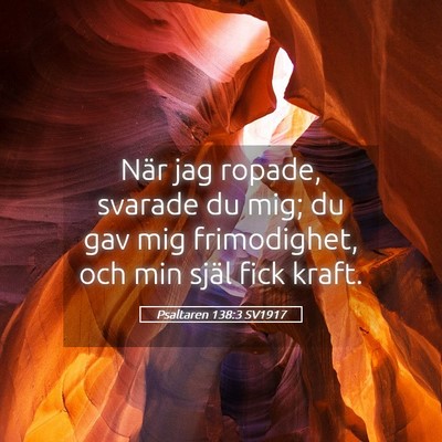 Picture 05 - Psaltaren 138:3 SV1917 - När jag ropade, svarade du mig; du gav mig - Bible Verse Picture
