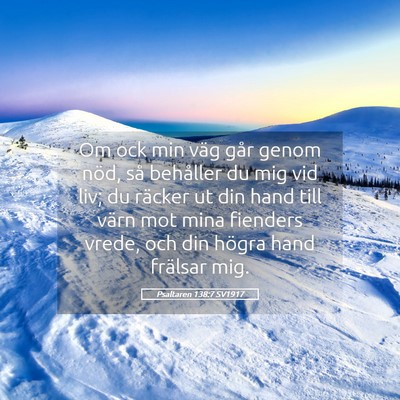 Picture 05 - Psaltaren 138:7 SV1917 - Om ock min väg går genom nöd, så behåller du - Bible Verse Picture